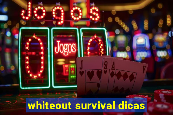 whiteout survival dicas